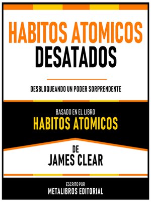 cover image of Habitos Atomicos Desatados--Basado En El Libro Habitos Atomicos De James Clear